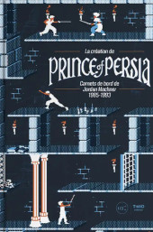 Prince of Persia -HS- La création de Prince of Persia : Carnets de bord de Jordan Mechner 1985 - 1993