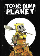 Toxic Dump Planet -2- Histoires plus ou moins courtes