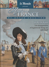 Histoire de France en bande dessinée (Le Monde présente) -25- Louis XIII Les mousquetaires et la guerre de Trente ans 1610 / 1643