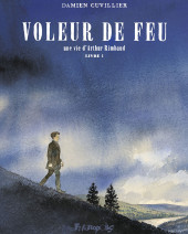 Voleur de feu - Une vie d'Arthur Rimbaud -1- Voleur de feu - Une vie d'Arthur Rimbaud Livre 1
