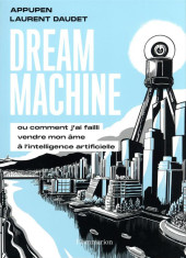 Dream Machine - Dream Machine ou comment j'ai failli vendre mon âme à l'intelligence artificielle