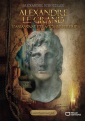 Alexandre le grand, l'assassinat et la tombe perdue - Tome 1