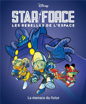 Star force - Les rebelles de l'espace -1- La menace du futur