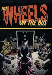 The wheels on the Bus and Other Horror Stories - The Wheels on the Bus and Other Horror Stories