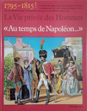 La vie privée des Hommes -27- Au temps de Napoléon... - 1795-1815 !