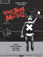 Vivre libre ou mourir - Punk et Rock Alternatif en France, 1981-1989