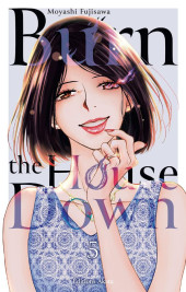 Burn the house down -5- Tome 5