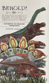 (AUT) Harbin, Dustin - Behold the Dinosaurs (and numerous non-dinosaurian contemporaries)