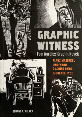 Graphic Witness (en anglais) - Graphic Witness : Four Wordless Graphic Novels