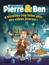 Les aventures de Pierre & Ben -1- 8 histoires trop folles pour des vidéos Internet !