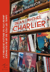 (AUT) Charlier - Jean-Michel Charlier - La fabuleuse histoire du plus grand scénariste de BD de tous les temps