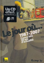 Le jour où... -1- 1987-2007 : France Info, 20 ans d'actualité