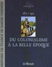 Histoire de France en Bandes Dessinées (Larousse - 2008) -14- Du colonialisme à la Belle Époque