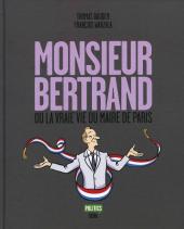 Monsieur Bertrand - Monsieur Bertrand ou la Vraie Vie du maire de Paris