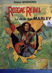 Reggae rebel - La vie de Bob Marley