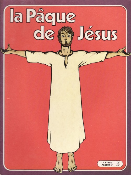 La Pâque de Jésus/ la Bible Album N°5 éditions Univers-Média 