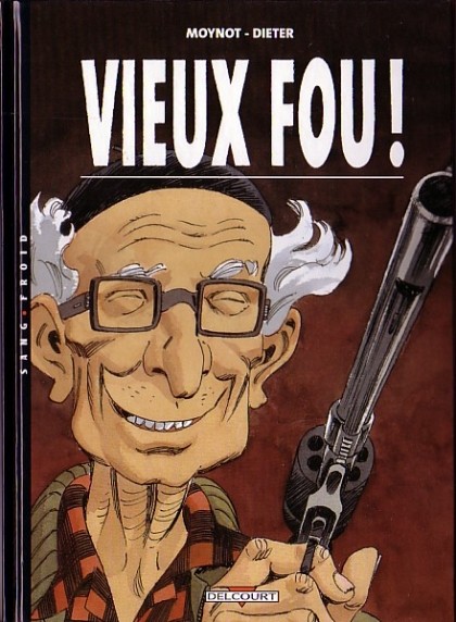 Vieux fou ! - Les 3 tomes