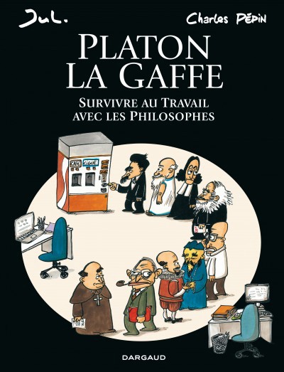 Platon la gaffe - Survivre au travail avec les philosophes