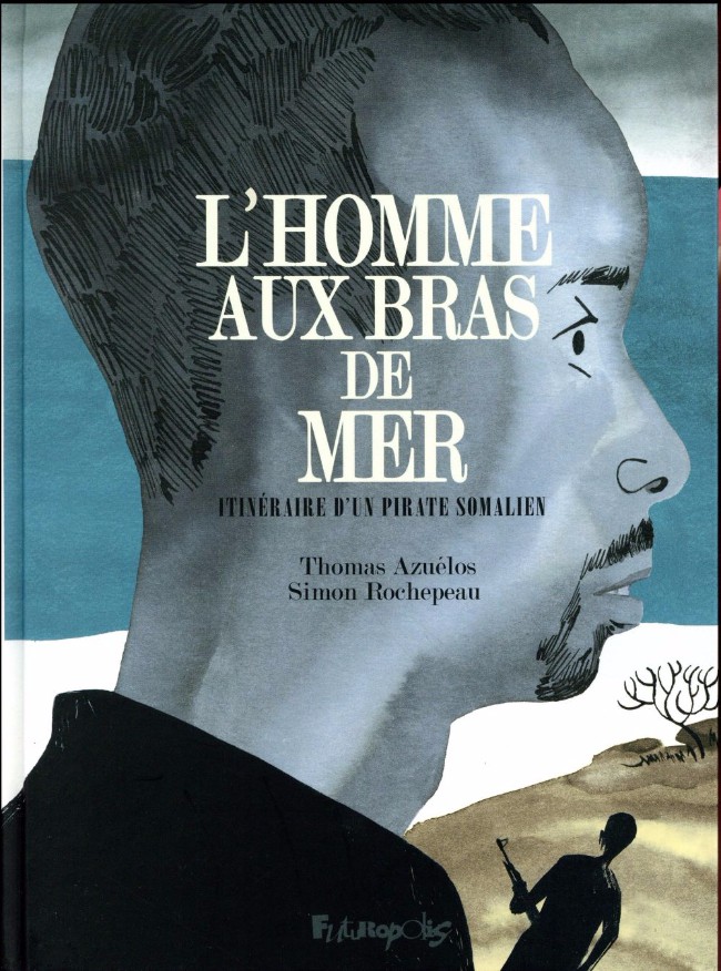 L'homme aux bras de mer - Itinéraire d'un pirate somalien (Re-up)