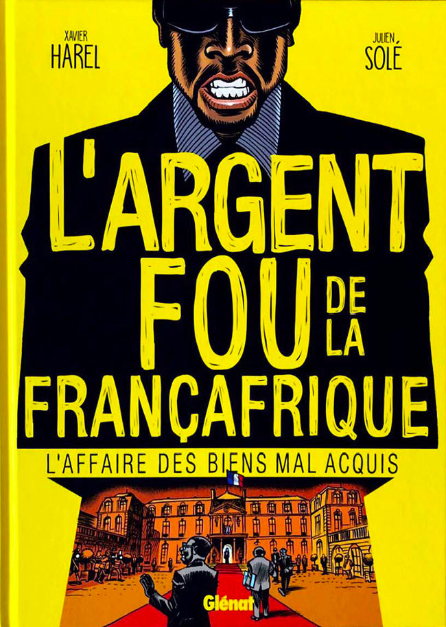 L'argent fou de la Françafrique - L'affaire des biens mal acquis