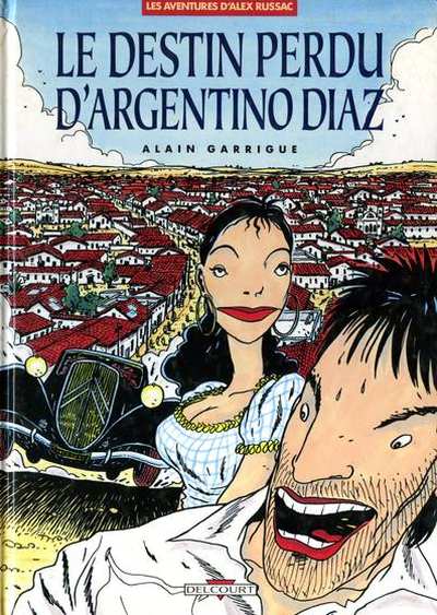 Les aventures d'Alex Russac - Tome 1 : Le destin perdu d'Argentino Diaz