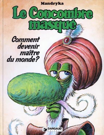 Le concombre masqué - Tome 4 : Comment devenir maître du monde?